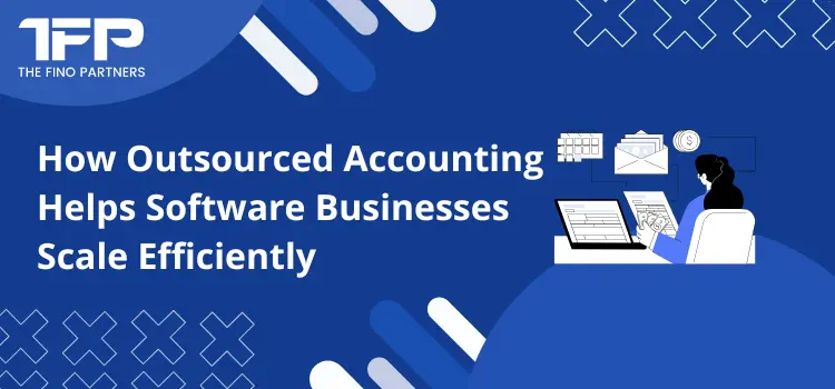 How Outsourced Accounting Helps Software Businesses Scale Efficiently